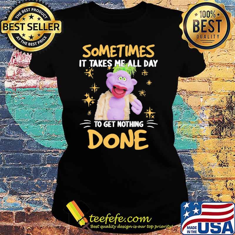 Peanut Jeff Dunham sometimes it takes me all day to get nothing done s Ladies tee Peanut Jeff Dunham sometimes it takes me all day to get nothing done s Ladies tee