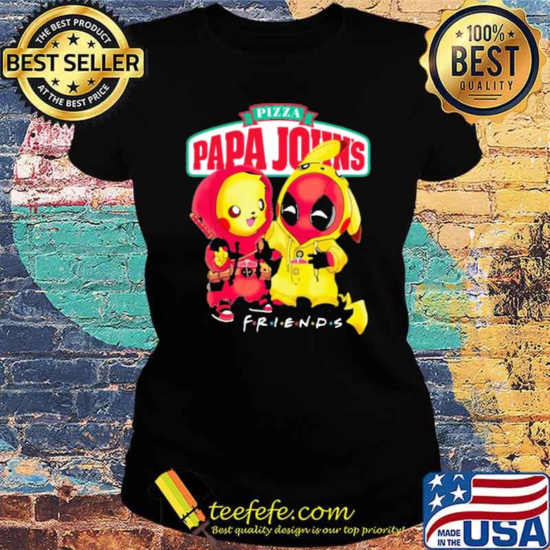 Pizza papa John's friends pikachu and Deadpool s Ladies tee Pizza papa John's friends pikachu and Deadpool s Ladies tee