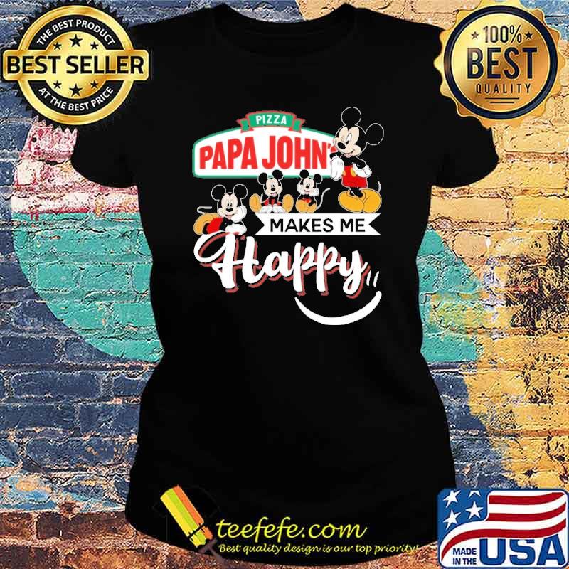 Pizza papa john's makes me happy mickey s Ladies tee Pizza papa john's makes me happy mickey s Ladies tee