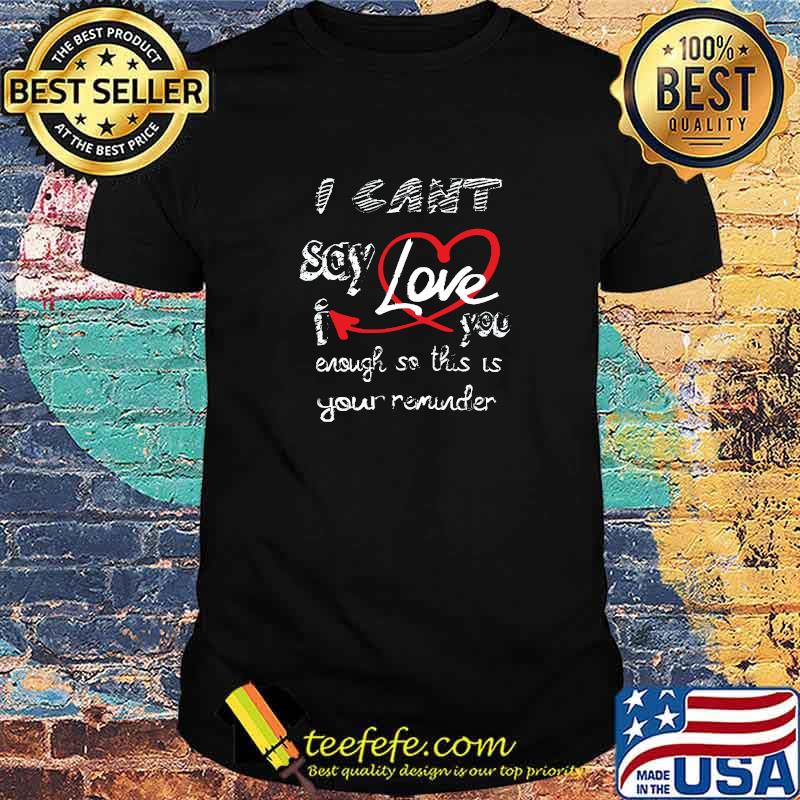 Premium i cant say i love you enough so this is your reminder heart T-Shirt