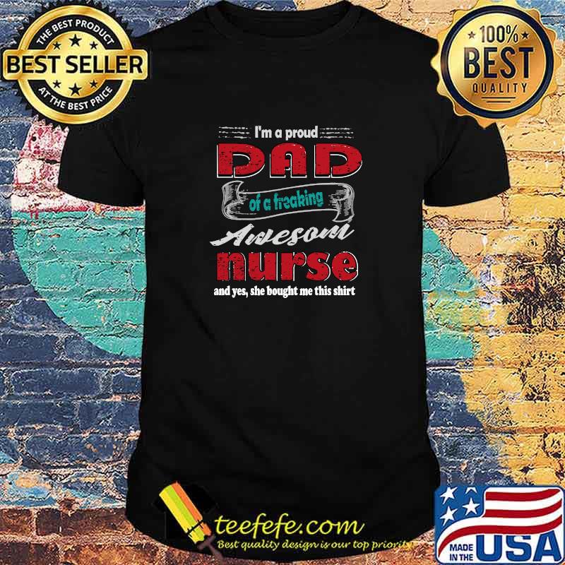 Premium i'm A Proud Dad Of A Freaking Awesome Nurse Father's Day T-Shirt