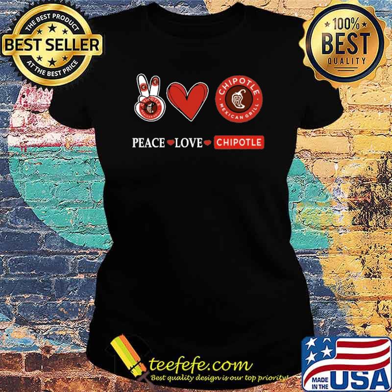 Premium peace love Chipotle Mexican grill s Ladies tee Premium peace love Chipotle Mexican grill s Ladies tee