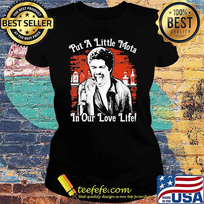 Put a little mota in our love life s Ladies tee Put a little mota in our love life s Ladies tee