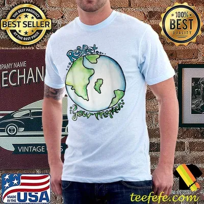 Respect Your Mother Earth Planet Environment T-Shirt
