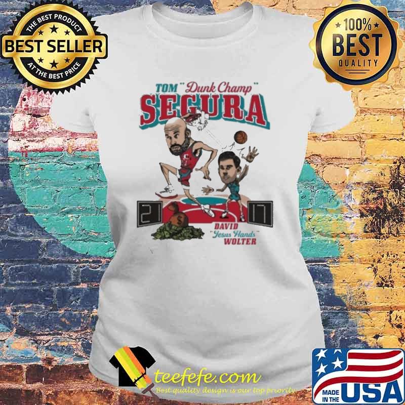 Segura Tom Dunk Champ Vs David Jesus Hands Wolter Shirt Laides tee Segura Tom Dunk Champ Vs David Jesus Hands Wolter Shirt Laides tee