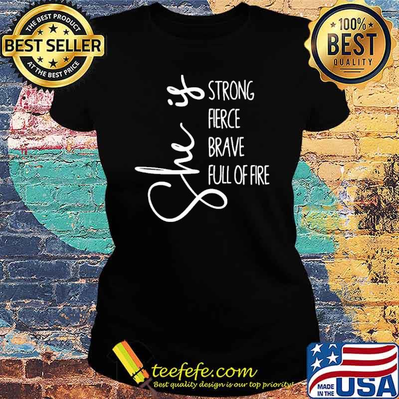 She is strong fierce brave full of fire s Ladies tee She is strong fierce brave full of fire s Ladies tee