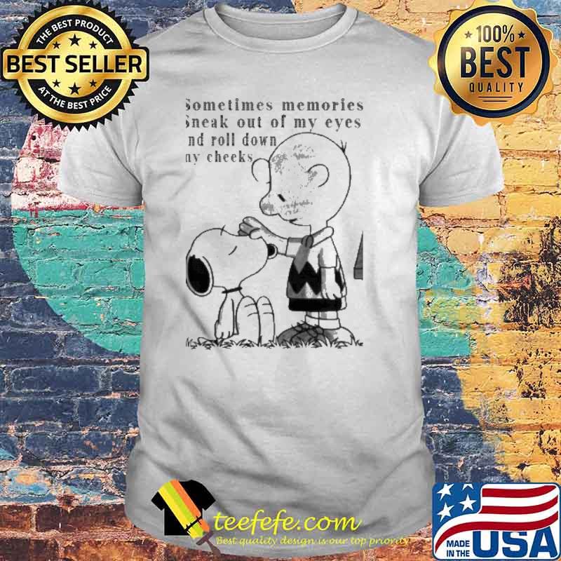 Snoopy and Charlie Brown sometimes memories sneak out of my eyes and roll down my cheeks shirt