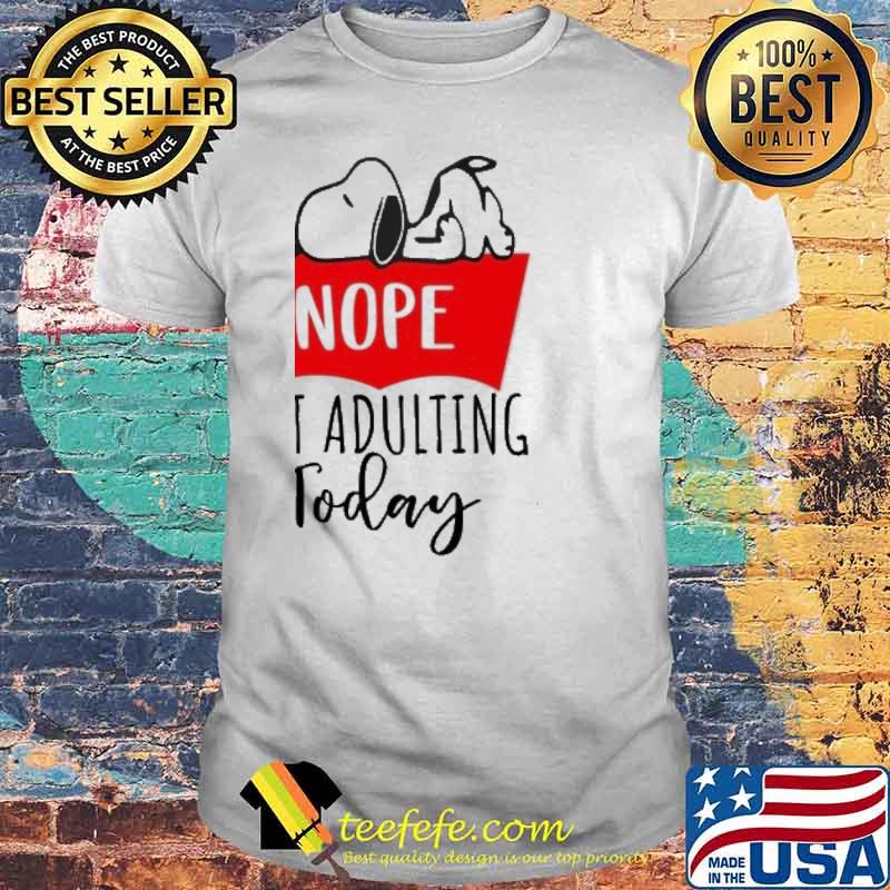 Snoopy nope not adulting today shirt