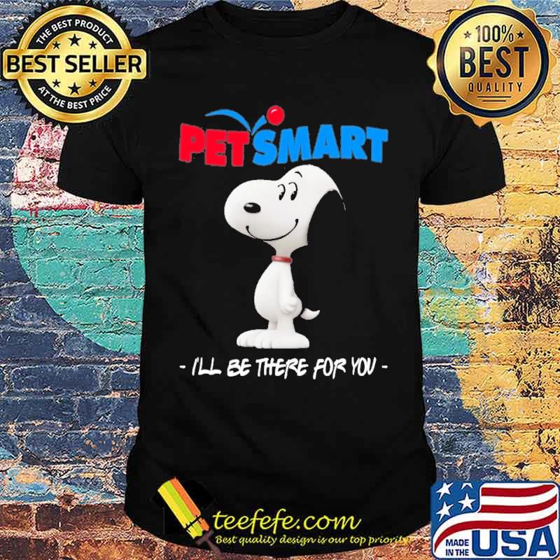 Snoopy petsmart I'll be there for you s Unisex Snoopy petsmart I'll be there for you s Unisex
