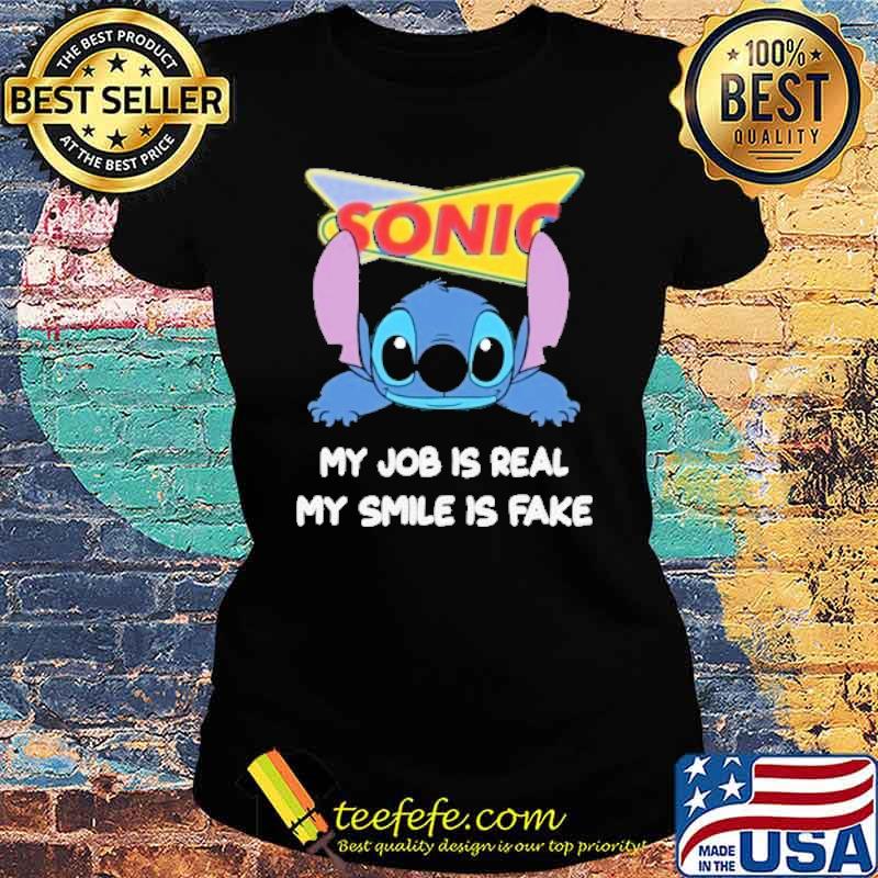 Sonic my job is real my smile is fake Stitch s Ladies tee Sonic my job is real my smile is fake Stitch s Ladies tee