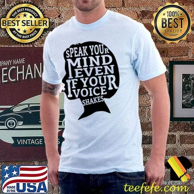 Speak your mind even if your voice shakes shirt
