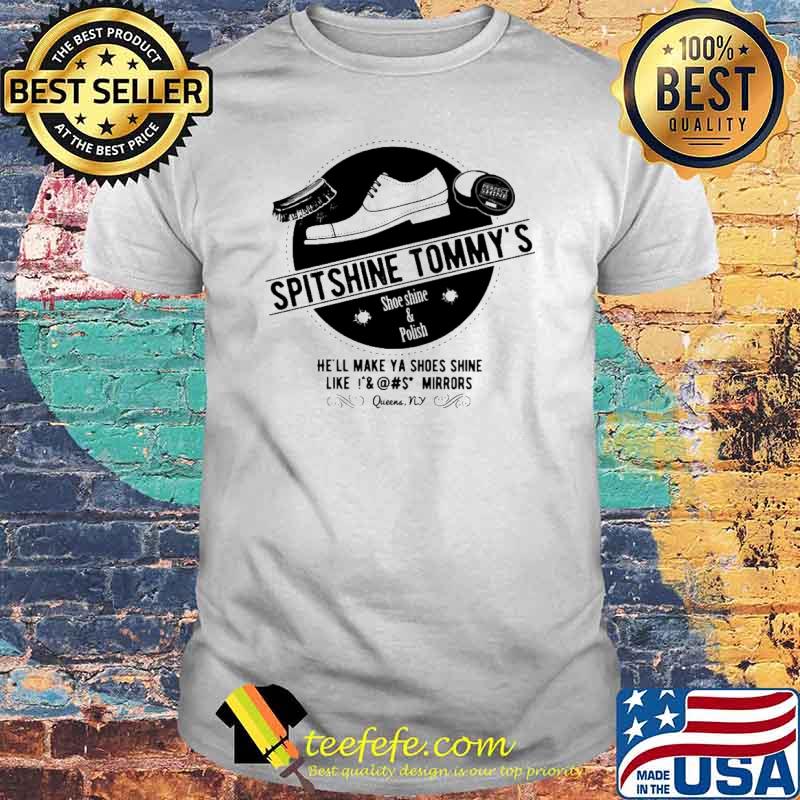Spitshine tommy's shoe shine and polish he'll make ya shoes shine shirt
