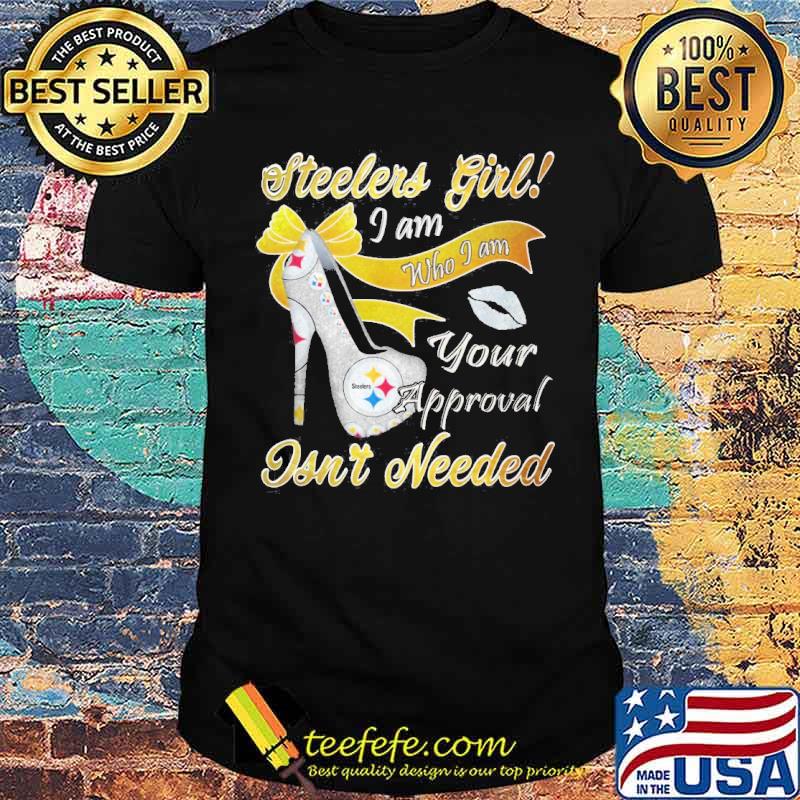 Steerlers girl I am who I am your approval isn't needed s Unisex Steerlers girl I am who I am your approval isn't needed s Unisex