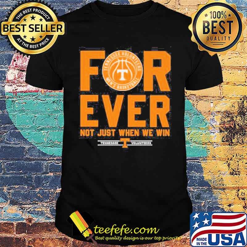 Tennessee Volunteers Forever Not Just When We Win men's basketball s Unisex Tennessee Volunteers Forever Not Just When We Win men's basketball s Unisex