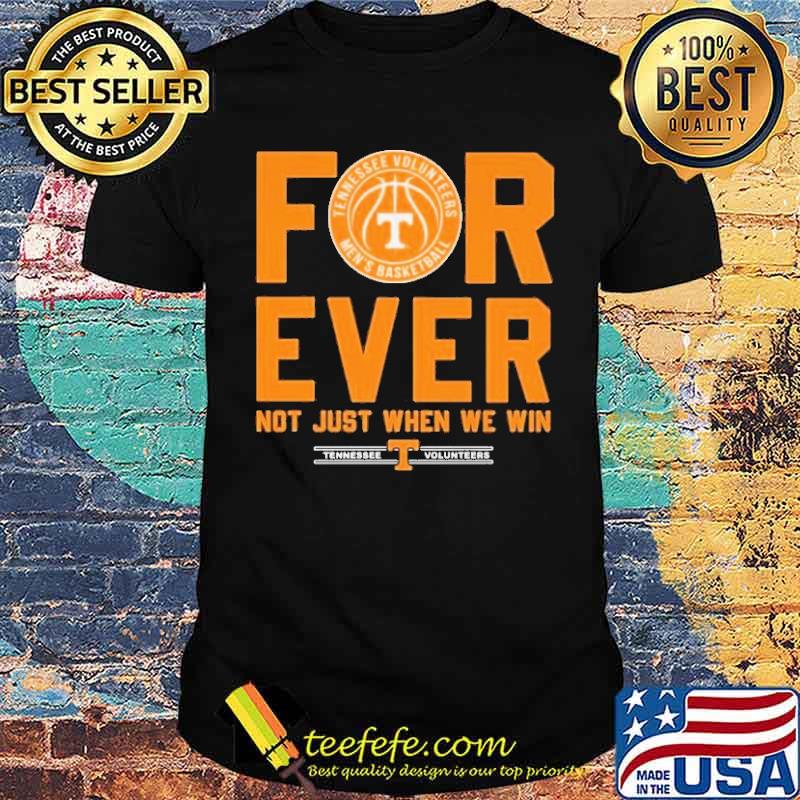 Tennessee Volunteers men's basketball Forever Not Just When We Win s Unisex Tennessee Volunteers men's basketball Forever Not Just When We Win s Unisex