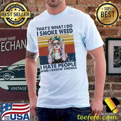 That's what I do I smoke weed I hate people and I know things vintage shirt