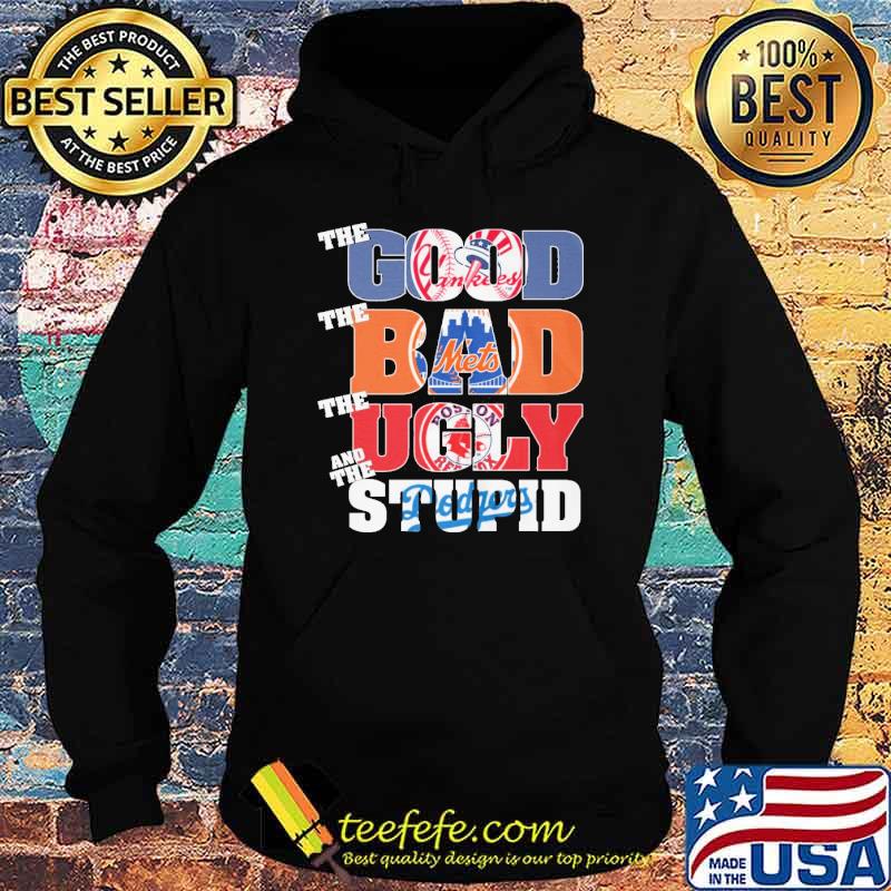 The good Yankees The bad Mets the ugly Boston Red Sox and the Stupid Dodgers shirt