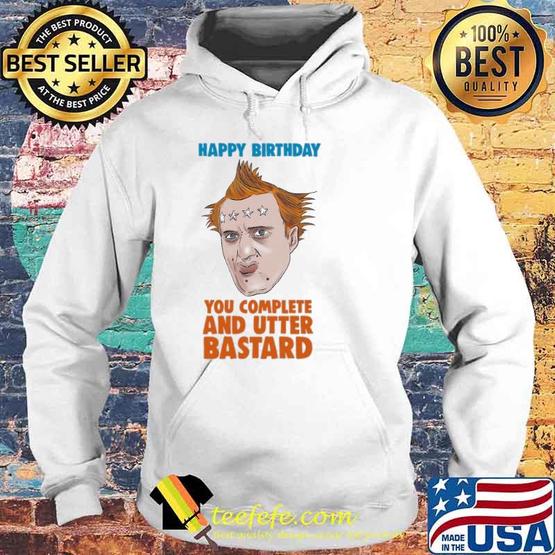 The Young Ones happy birthday you complete and utter bastard s Hoodie The Young Ones happy birthday you complete and utter bastard s Hoodie