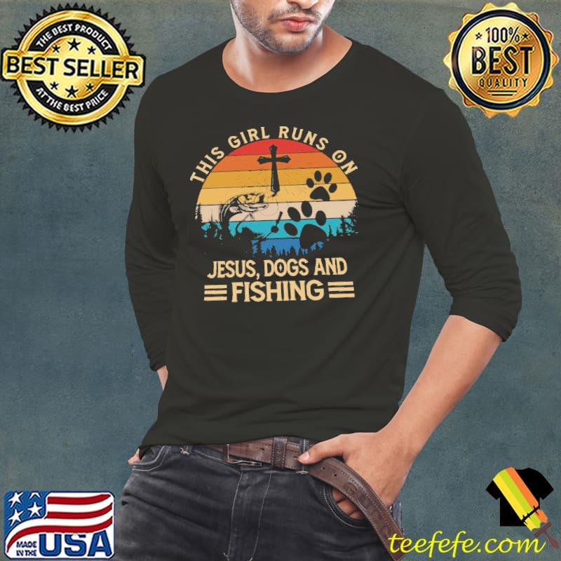 This Girl Runs On Jesus, Dogs and Fishing vintage shirt