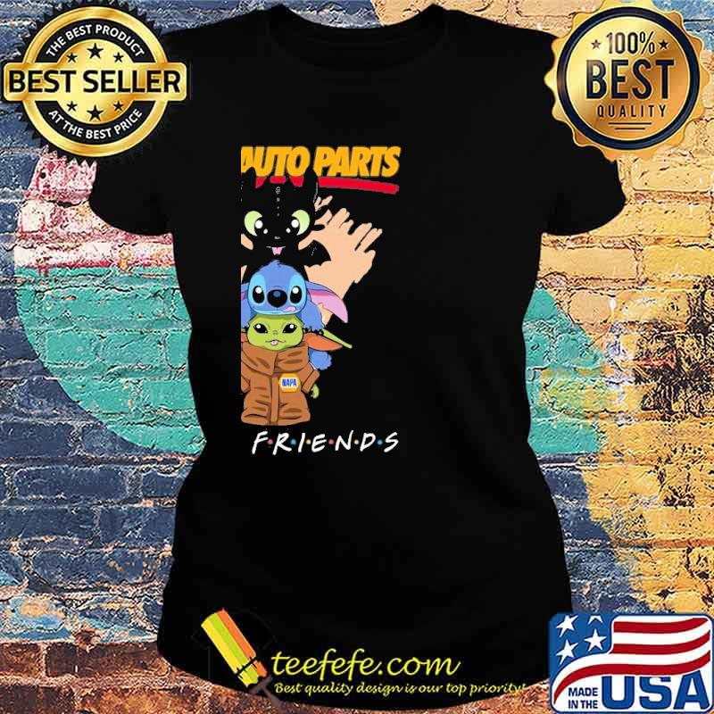 Toothless stitch baby yoda Napa auto parts friends s Ladies tee Toothless stitch baby yoda Napa auto parts friends s Ladies tee