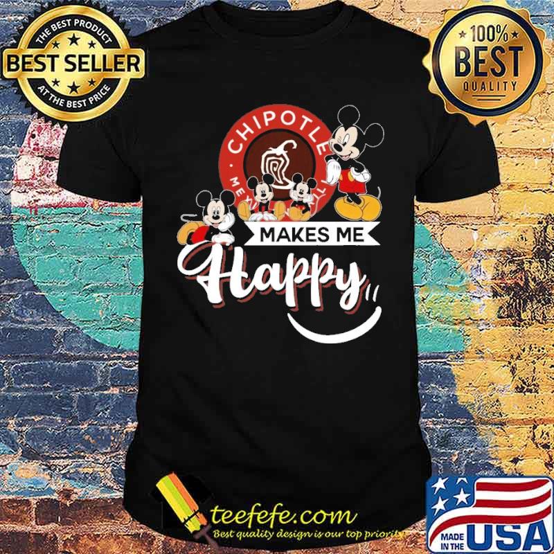 Top cHIPOTLE MEXICAN GRILL makes me happy mickey s Unisex Top cHIPOTLE MEXICAN GRILL makes me happy mickey s Unisex