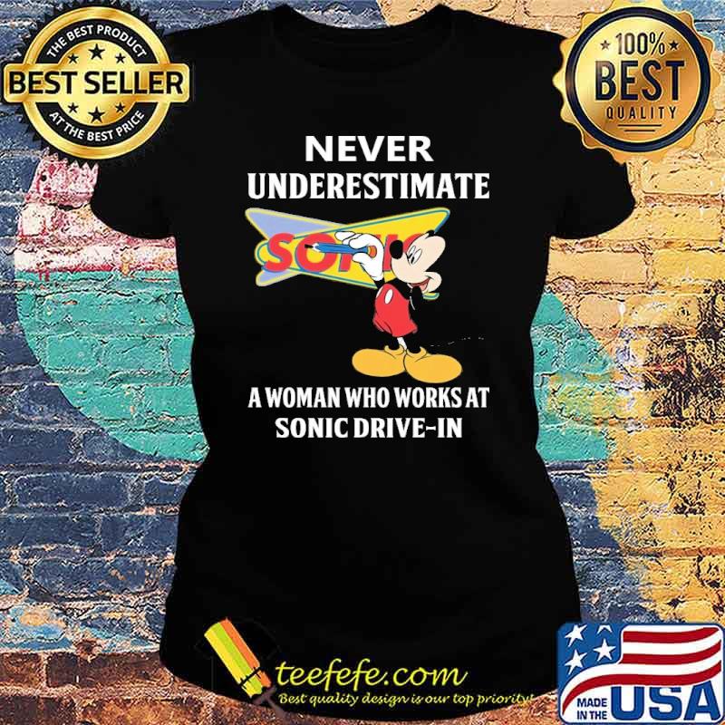 Top never underestimate a woman who works at Sonic Drive in Mickey s Ladies tee Top never underestimate a woman who works at Sonic Drive in Mickey s Ladies tee