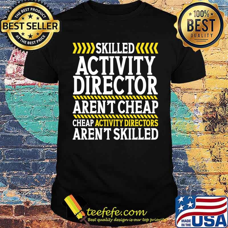 Top skilled activity director aren't cheap aren't skilled T-Shirt