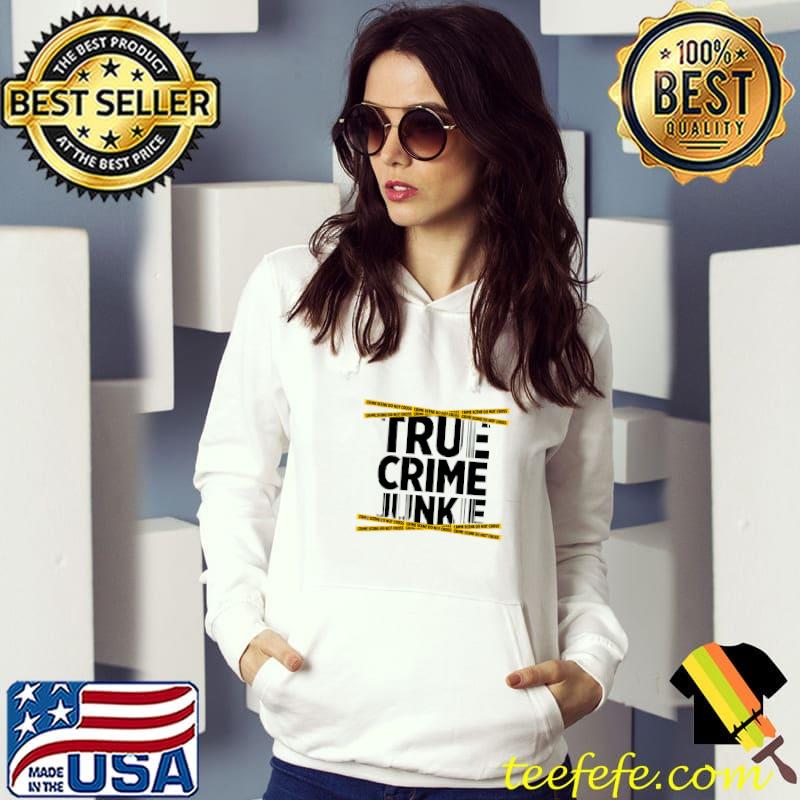True crime junkie crime scene tape murder killer T-Shirt Hoodie True crime junkie crime scene tape murder killer T-Shirt Hoodie