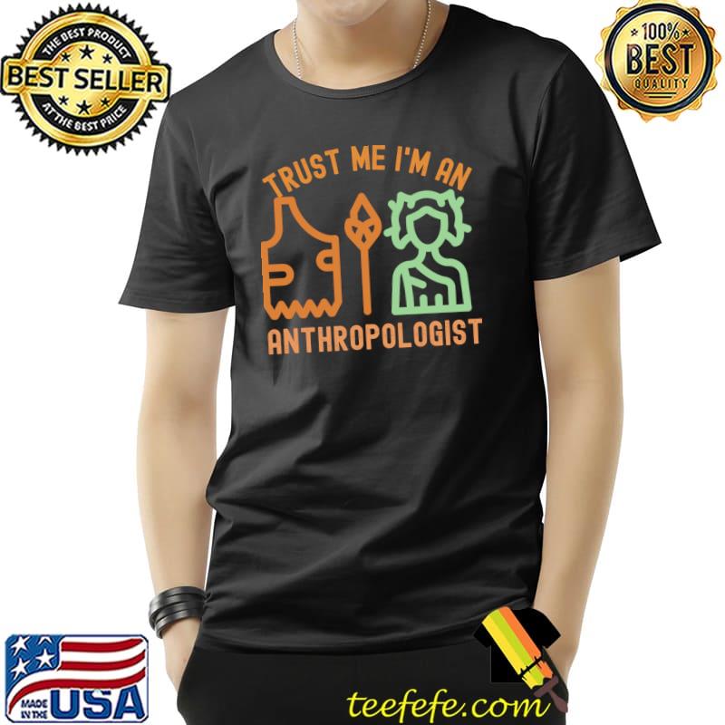 Trust Me I'm An Anthropologist, Anthropology Definition T-Shirt Unisex Trust Me I'm An Anthropologist, Anthropology Definition T-Shirt Unisex