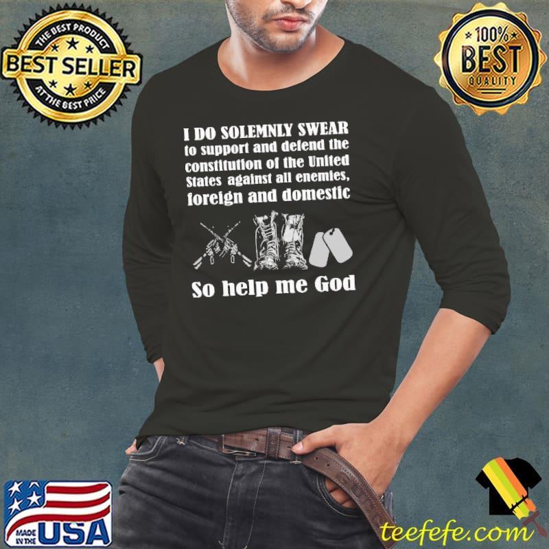 Veteran I Do Solemnly swear to support and defend the constitution of the United States shirt