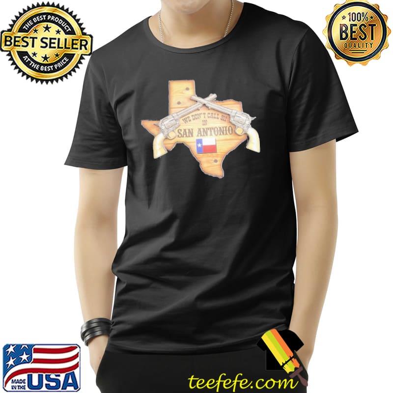 We don't call 911 in San Antonio flag gun s Unisex We don't call 911 in San Antonio flag gun s Unisex