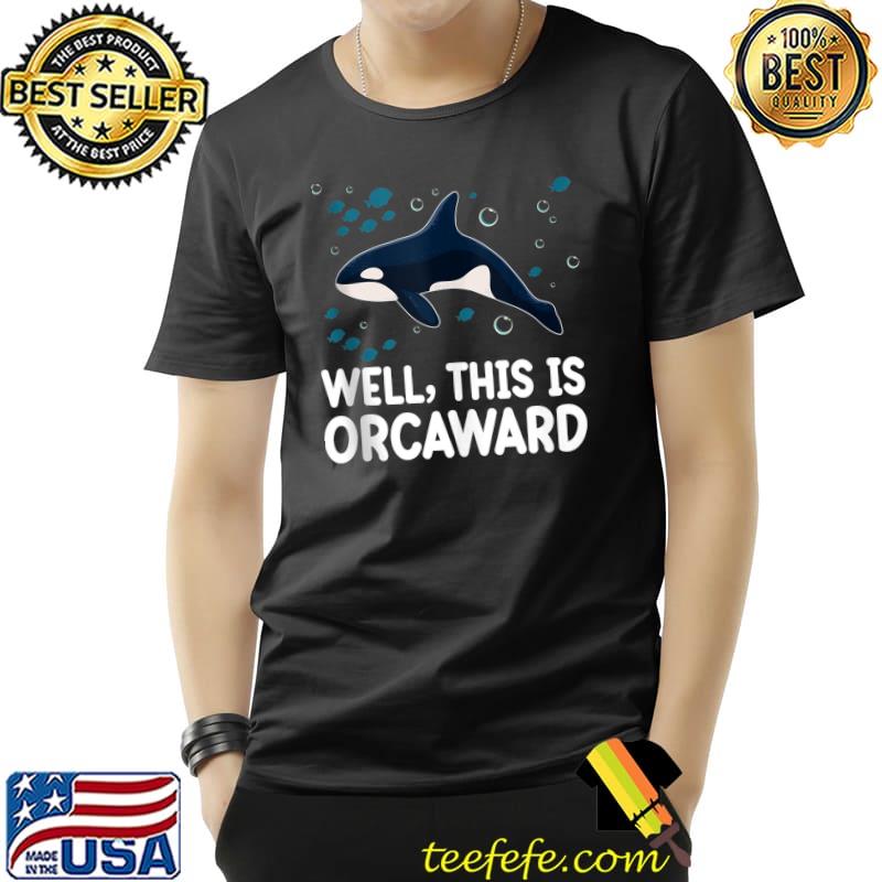 Well This Is Orcaward Orca Mammal Whale Sea T-Shirt Unisex Well This Is Orcaward Orca Mammal Whale Sea T-Shirt Unisex