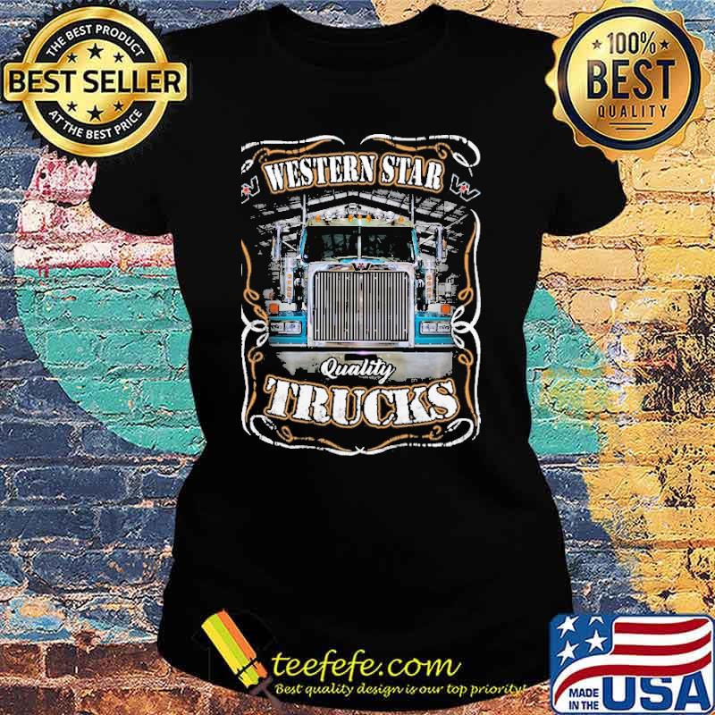 Western star quality trucks s Ladies tee Western star quality trucks s Ladies tee