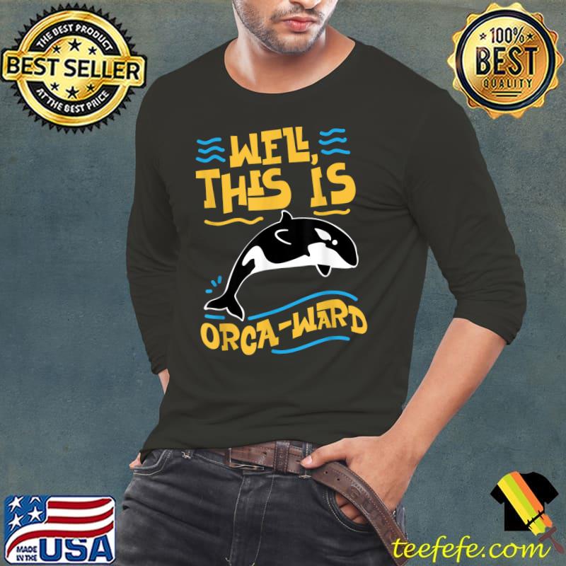 Whale Well This Is Orca-ward T-Shirt