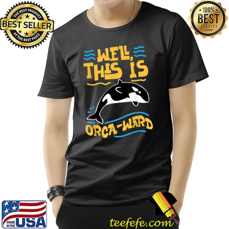 Whale Well This Is Orca-ward T-Shirt Unisex Whale Well This Is Orca-ward T-Shirt Unisex