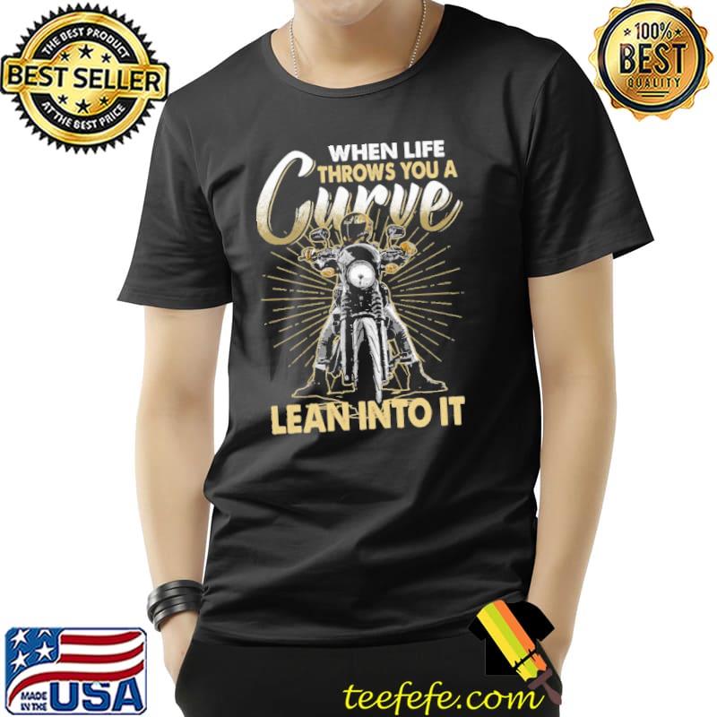 When Life Throws You A Curve Lean Into It - Motivation Biker s Unisex When Life Throws You A Curve Lean Into It - Motivation Biker s Unisex
