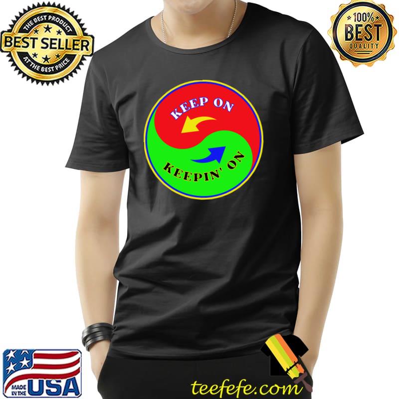 Yin Yang Keep On Keepin On Perseverance Quotes Motivational In White T-Shirt Unisex Yin Yang Keep On Keepin On Perseverance Quotes Motivational In White T-Shirt Unisex