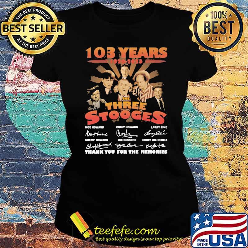 103 years 1920-2023 the three stooges thank you for the memories signatures s Ladies tee 103 years 1920-2023 the three stooges thank you for the memories signatures s Ladies tee