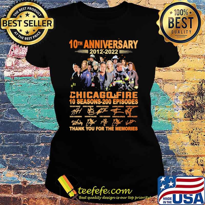 10th anniversary 2012-2022 Chicago Fire 10 seasons 200 episodes thank you for the memories signatures s Ladies tee 10th anniversary 2012-2022 Chicago Fire 10 seasons 200 episodes thank you for the memories signatures s Ladies tee