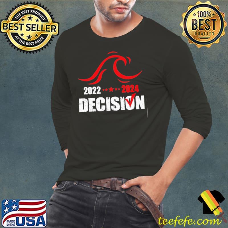 2022 2024 decision Trump shirt