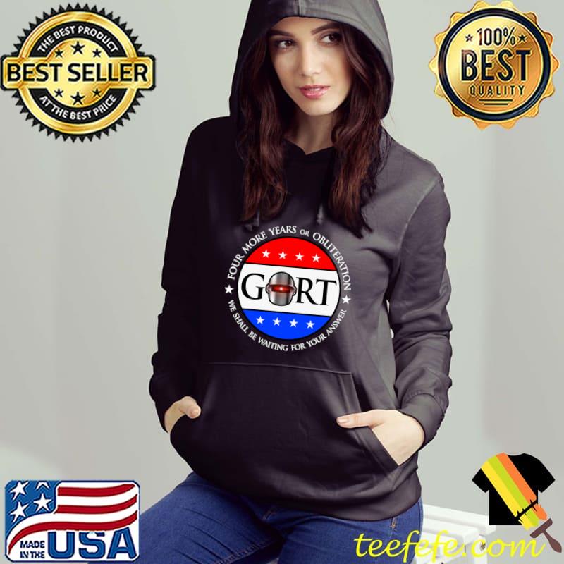 2024 four more years or obliteration election gort T-Shirt Hoodie 2024 four more years or obliteration election gort T-Shirt Hoodie