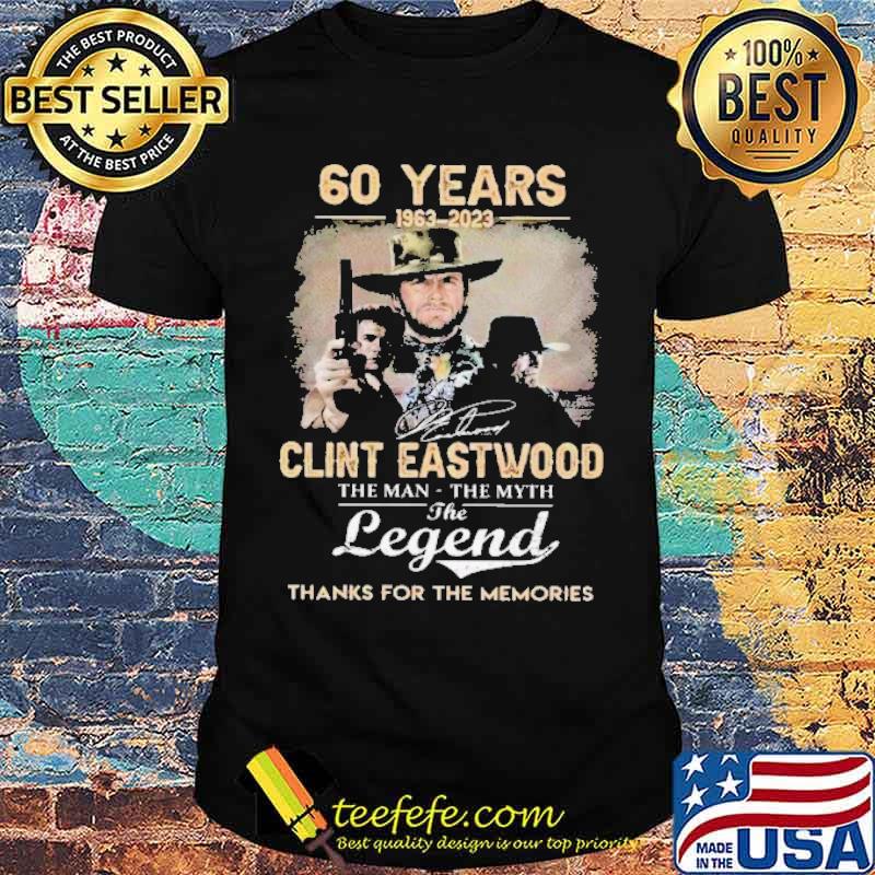 60 years 1963-2023 Clint Eastwood the man the myth the legend thanks for the memories signature s Unisex 60 years 1963-2023 Clint Eastwood the man the myth the legend thanks for the memories signature s Unisex