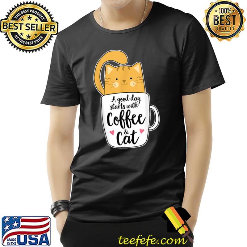 A Good Day Starts With Coffee And Orange Cat Mug Cat Lover T-Shirt