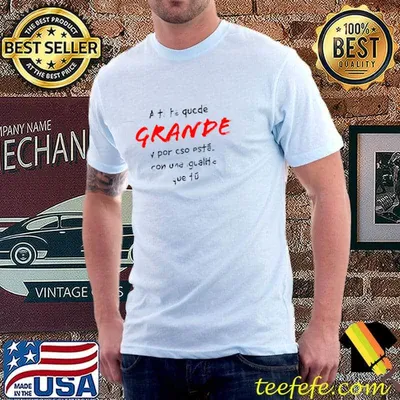 A ti te quedé grande y por eso estás con una igualita que tú hakira T-Shirt