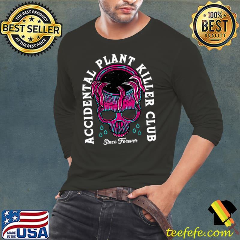 Accidental Plant Killer Club Since Forever Skull T-Shirt Long Sleeve Tee Accidental Plant Killer Club Since Forever Skull T-Shirt Long Sleeve Tee