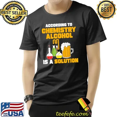 According To Chemistry Alcohol Is A Solution Beer For Chemists T-Shirt