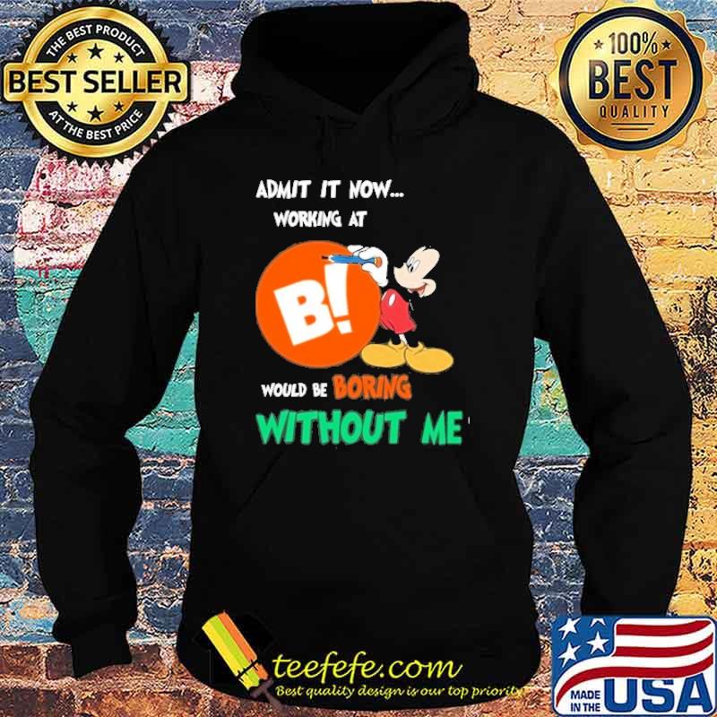 Admit it now working at BIG LOTS would be boring without me Mickey mouse shirt Admit it now working at BIG LOTS would be boring without me Mickey mouse shirt