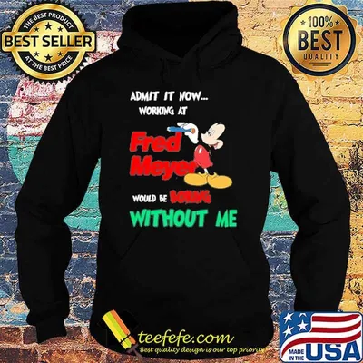 Admit it now working at Fred Meyer would be boring without me Mickey mouse shirt