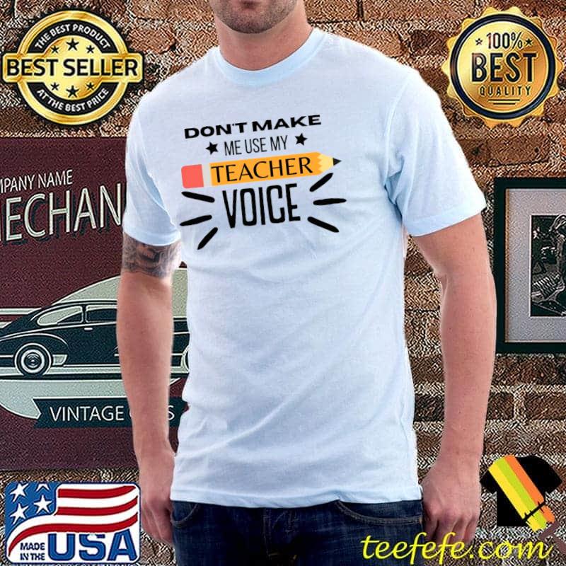 Adult Don't Make Me Use My Teacher Voice Pencil T-Shirt