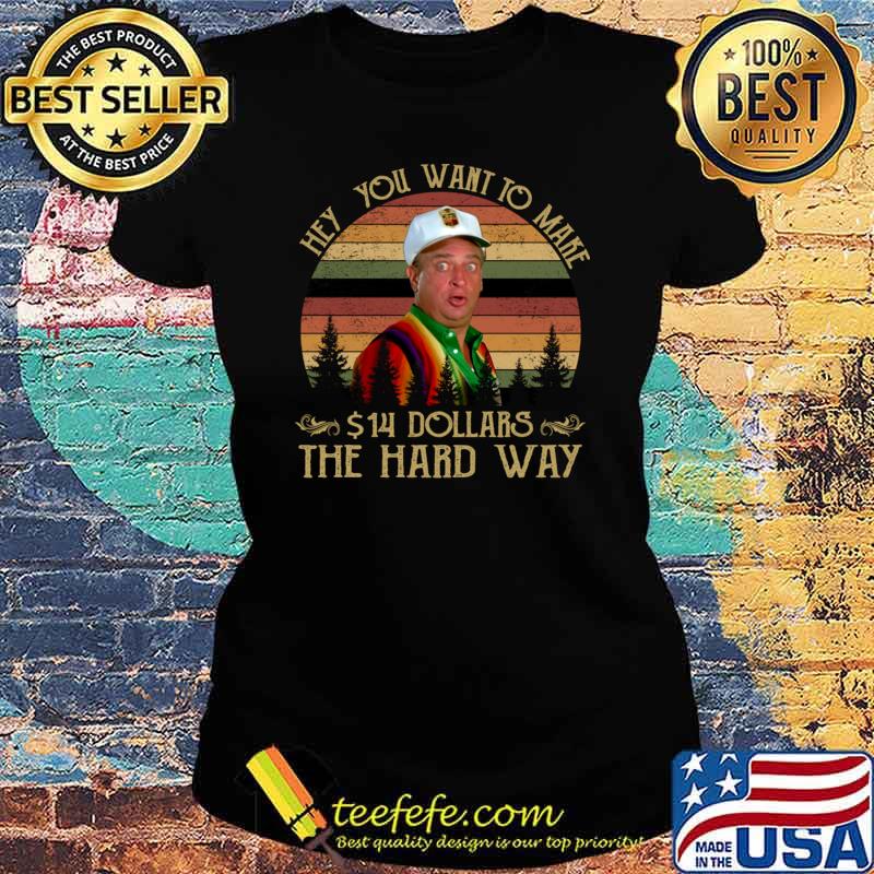 Al Czervik Hey You Want To Make 14$ The Hard Way Vintage T-Shirt Ladies tee Al Czervik Hey You Want To Make 14$ The Hard Way Vintage T-Shirt Ladies tee